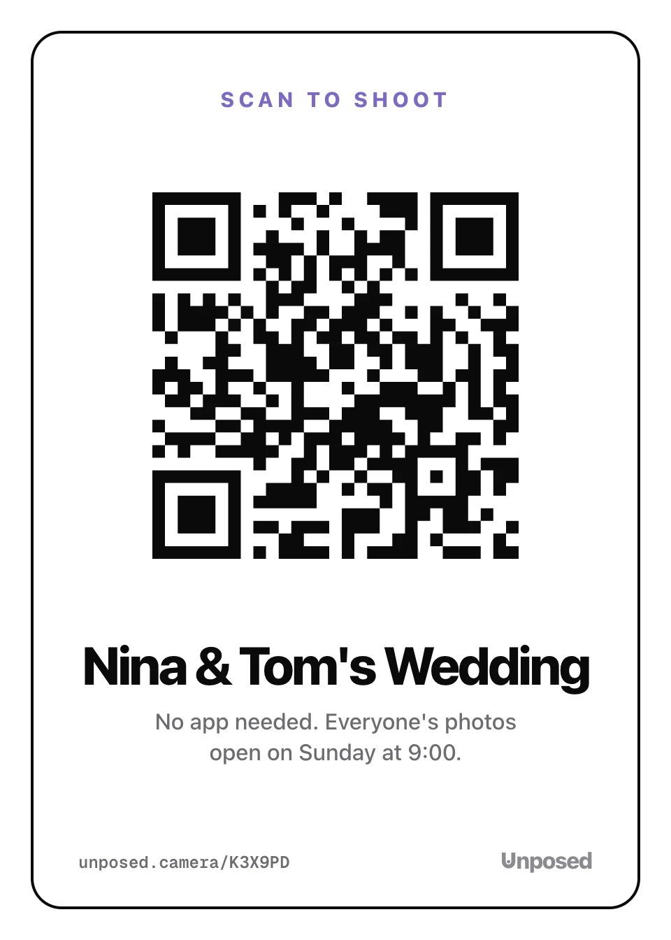 A 5x7 Unposed table card that says "Scan to shoot" over a large QR code, then "Nina & Tom's Wedding", the line "No app needed. Everyone's photos open on Sunday at 9:00." and a short web address at the bottom.